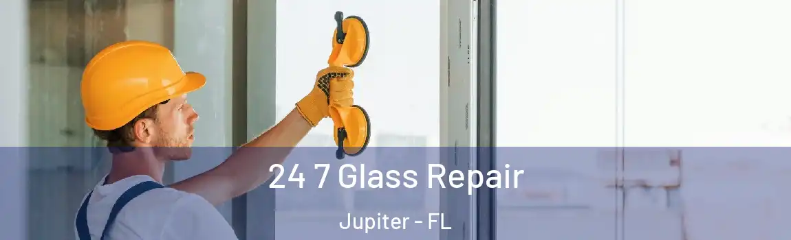 24 7 Glass Repair Jupiter - FL
