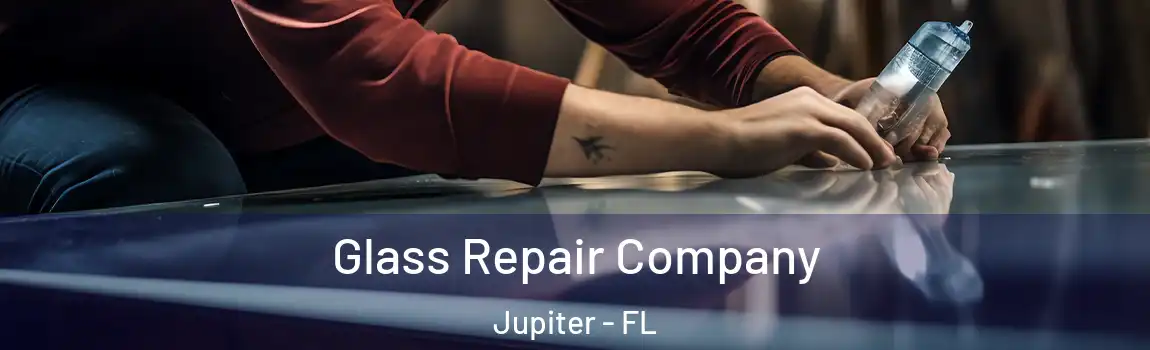 Glass Repair Company Jupiter - FL
