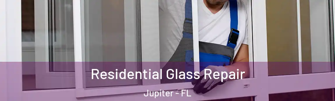 Residential Glass Repair Jupiter - FL